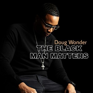 The Black Man Matters (Explicit)