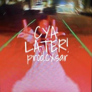 CYA LATER! (Explicit)