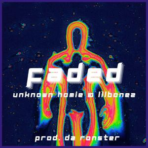 Faded (feat. UNKNOWN HOMIE & LilBonez) [Explicit]