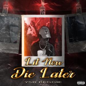 Lit Now Die Later (Explicit)