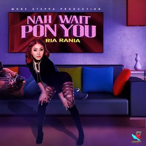 Nah Wait Pon You (Explicit)