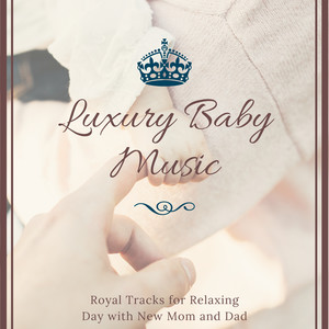 Luxury Baby Music - Royal Tracks for Relaxing Day with New Mom and Dad