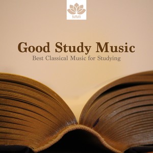 Good Study Music: Best Classical Music for Studying, Soft Piano Music to Calm the Mind, Enhance Concentration & Focus