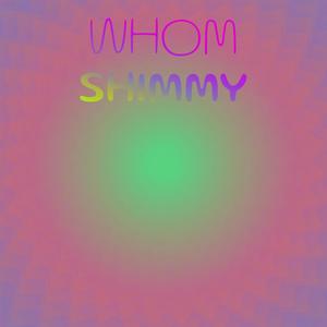 Whom Shimmy