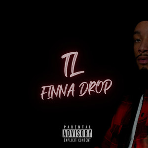 Tl Finna Drop (Explicit)