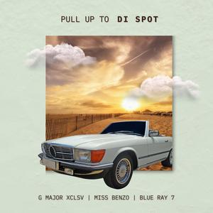 Pull Up to Di Spot (feat. Benzo Berea & Blue Ray 7)