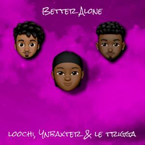 Better Alone(feat. Ynbaxter & Le Trigga) (Explicit)