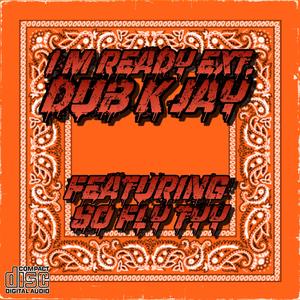 I'm Ready (feat. So Fly Tyy & Dub K Jay|Extended|Explicit)