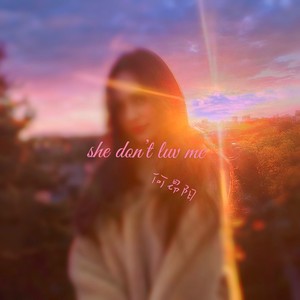 she don't luv me (Explicit)