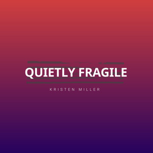 Quietly Fragile