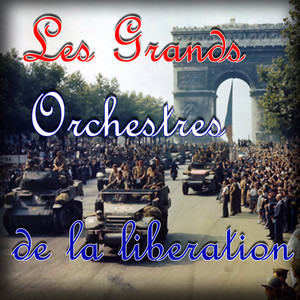 Les grands orchestres de la Liberation