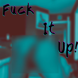 **** It up ! (Explicit)