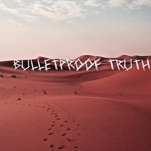 Bulletproof Truth