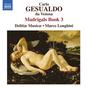 GESUALDO, C.: Madrigals, Book 3 (Madrigali libro terzo, 1595) [Delitiae Musicae, Longhini]