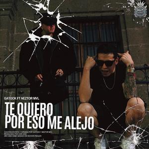 Te Quiero Por Eso Me Alejo (feat. Gatock & Neztor mvl) (Radio Edit|Explicit)