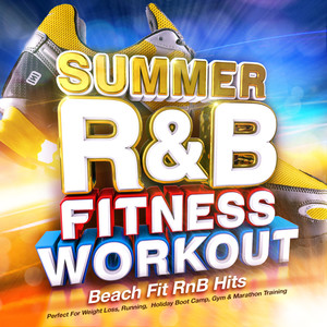 Summer R&B Fitness Workout 2014 - Beach Fit Rnb Hits - Perfect for Weight Loss, Running, Holiday Boot Camp, Gym & Marathon Training