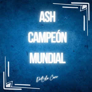 Ash Campeón Mundial