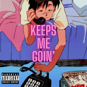 Keeps Me Goin' (Explicit)