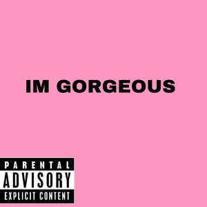 IMGORGEOUS (REMIX) [Explicit]