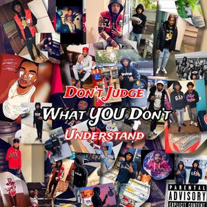 Don't Judge What You Don't Understand (Explicit)