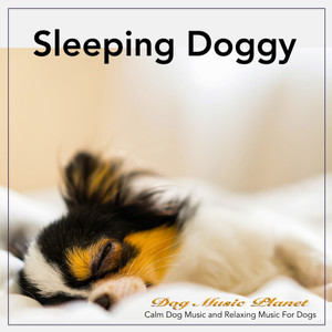 Sleeping Doggy: Calm Dog Music and Relaxing Music For Dogs