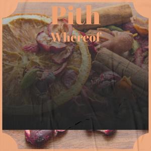 Pith Whereof