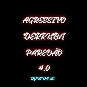 AGRESSIVO DERRUBA PAREDÃ0 4.0 (Explicit)