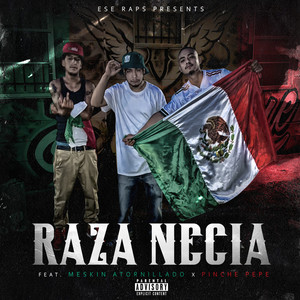 Raza Necia (feat. Meskin Atornillado & Pinche Pepe) [Explicit]