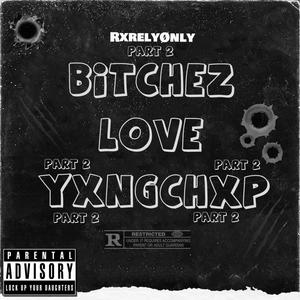BitxheZ love YXNGCHXP Freestyle (Part 2) (Explicit)