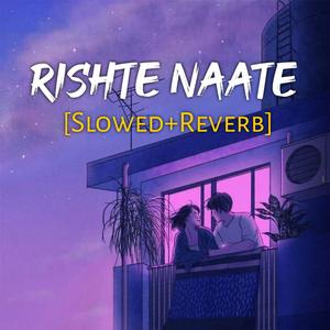 Rishte Naate (Slowed+Reverb)
