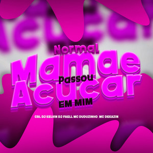 Normal Mamãe Passou Açucar em Mim (Explicit)