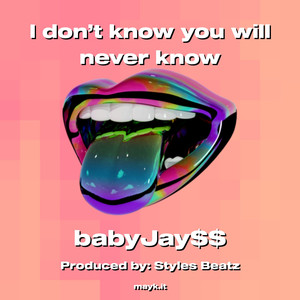 I don’t know you will never know