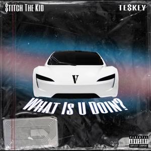 What Is U Doin? (feat. TE$KEY) [Explicit]