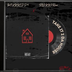 Take it 2 da House (feat. Blokk2raw) [Remix] [Explicit]