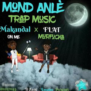 Mond Anlè (feat. Makandal On Me & Flat Mur****a) [Explicit]