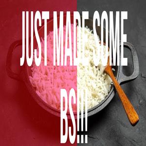 just made some bs!!! (Explicit)