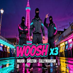Woosh x3 (feat. Major & Callymansam) (Explicit)