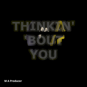 Thinkin' 'Bout You