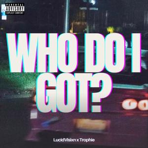 WHO DO I GOT? (Explicit)