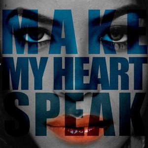 Make my heart speak