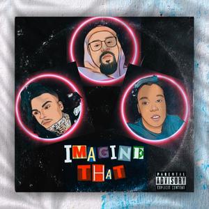 Imagine That(feat. ADR & EdWayne) (Explicit)