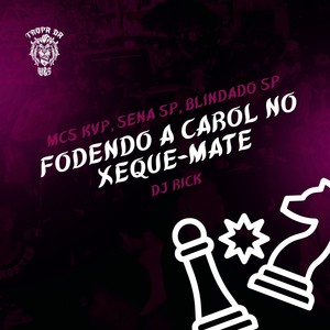 Fodendo a Carol no Xeque-Mate (Explicit)