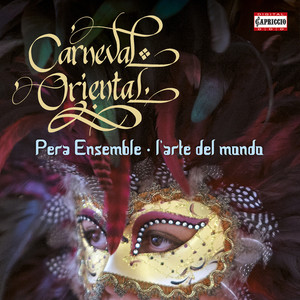 CARNEVAL ORIENTAL (Mazzulli, Pera Ensemble, L'Arte del mondo, Ehrhardt)