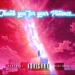 Thank You For Your Patience... (Explicit)