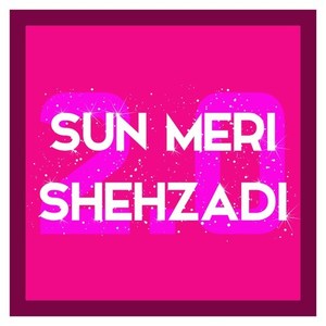 Sun Meri Shehzadi 2.0