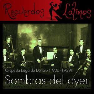 Sombras del Ayer, Orquesta Edgardo Donato (1936 - 1939)