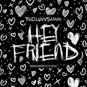 Hey Friend (Explicit)