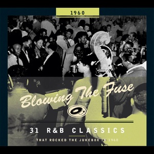 Blowing The Fuse - 31 R&B Classics that rocked the Jukebox in 1960