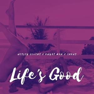 Life's Good (feat. Kwyat Man & Inkus) [Explicit]