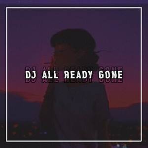 DJ ALL READY GONE ENAKUEN